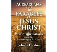 The Parables of Jesus Christ: Power Affirmations (Aurearcana Illuminated Manuscripts)