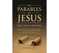 The Parables Of Jesus: Life, Light, and Love Stories of Spiritual Renewal, Emotional Healing, and Faith Grounded in Grace