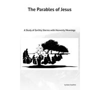 The Parables of Jesus: Study of earthly stories with a heavenly meaning.