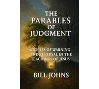 The Parables of Judgment: Stories of Warning and Reversal in the Teachings of Jesus