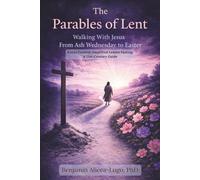 The Parables of Lent: Walking With Jesus From Ash Wednesday to Easter