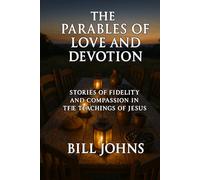 The Parables of Love and Devotion: Stories of Fidelity and Compassion in the Teachings of Jesus (Grace and Power)