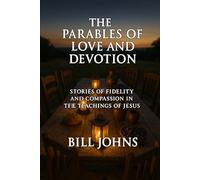 The Parables of Love and Devotion: Stories of Fidelity and Compassion in the Teachings of Jesus (Grace and Power)