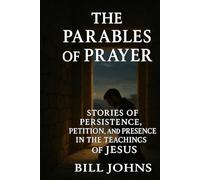 The Parables of Prayer: Stories of Persistence, Petition, and Presence in the Teachings of Jesus (Grace and Power)