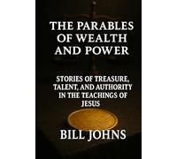 The Parables of Wealth and Power: Stories of Treasure, Talent, and Authority in the Teachings of Jesus (Grace and Power)