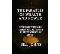 The Parables of Wealth and Power: Stories of Treasure, Talent, and Authority in the Teachings of Jesus (Grace and Power)