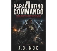The Parachuting Commando: The Declassified True Story of Violette Szabo and Her Heroic Last Stand Against the Gestapo (Declassified: World War II)