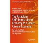 The Paradigm Shift from a Linear Economy to a Smart Circular Economy: The Role of Artificial Intelligence-Enabled Systems, Solutions and Legislations: ... in Systems, Decision and Control, 586)