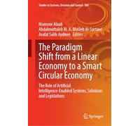 The Paradigm Shift from a Linear Economy to a Smart Circular Economy: The Role of Artificial Intelligence-Enabled Systems, Solutions and Legislations: ... in Systems, Decision and Control, 586)