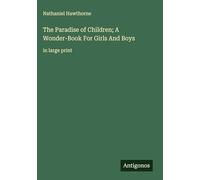 The Paradise of Children; A Wonder-Book For Girls And Boys: in large print