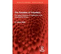 The Paradise of Travellers: The Italian Influence on Englishmen in the Seventeenth Century (Routledge Revivals)