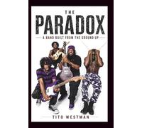THE PARADOX BIOGRAPHY: A Band Built from the Ground Up