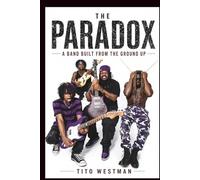 THE PARADOX BIOGRAPHY: A Band Built from the Ground Up