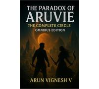 The Paradox of Aruvie - The Complete Circle - Omnibus Edition: 4 (The Paradox of Aruvie - Trilogy)