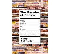 The Paradox of Choice: Why More Is Less