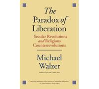 The Paradox of Liberation: Secular Revolutions and Religious Counterrevolutions (Henry L. Stimson Lectures)