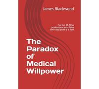 The Paradox of Medical Willpower: For the 30-50yo professional who fears their discipline is a flaw (The Unbeatable Lawyer Collection: The Forbidden Playbooks of Legal Domination)