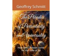 The Paradox of Particularity and Universality: How God Chooses Some for the Sake of All