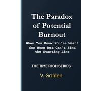 The Paradox of Potential Burnout: When You Know You’re Meant for More but Can’t Find the Starting Line (The Time Rich Series)