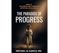 The Paradox of Progress: Book 2: The Roses and Thorns of Artificial Intelligence