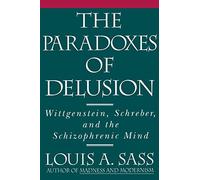 The Paradoxes of Delusion: Wittgenstein, Schreber, and the Schizophrenic Mind