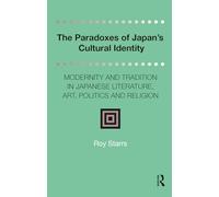 The Paradoxes of Japan's Cultural Identity: Modernity and Tradition in Japanese Literature, Art, Politics and Religion (Distinguished Asian Studies Scholars: Collected Writings)