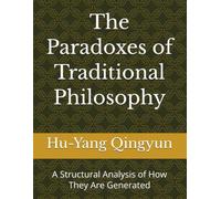 The Paradoxes of Traditional Philosophy: A Structural Analysis of How They Are Generated (The Architecture of Philosophy - Reconstructing the Structure of Thought)