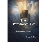 The Paradoxical Life: From anxiety to Bliss