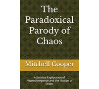 The Paradoxical Parody of Chaos: A Satirical Exploration of Neurodivergence and the Illusion of Order
