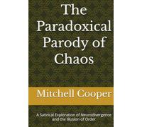 The Paradoxical Parody of Chaos: A Satirical Exploration of Neurodivergence and the Illusion of Order