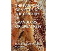 THE PARAGON OF VIRTUE OR THE CENTURY OF GRANDEURS OR GREATNESS