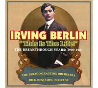 The Paragon Ragtime Orchestra - Irving Berlin : This is the Life! The Breakthrough Years, 1909-1921. Benjamin.
