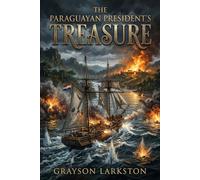 The Paraguayan President's Treasure: A Classic South American Adventure of Lost Gold, War, Gauchos, Patagonia, and the Triple Alliance Conflict (Rediscovered Adventure Classics)