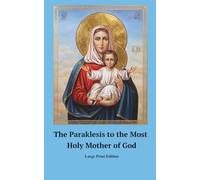 The Paraklesis to the Most Holy Mother of God.: Large Print Edition | Service of Supplication to the Mother of God