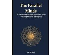 The Parallel Minds: What Ancient Wisdom Teaches Us About Building Artificial Intelligence