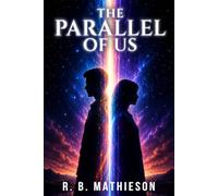 The Parallel of Us: A parallel world story of love, tragedy, loss and fate.