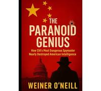 The Paranoid Genius: How CIA's Most Dangerous Spymaster Nearly Destroyed American Intelligence (The CIA Empire)