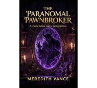 The Paranormal Pawnbroker: An Urban Fantasy Mystery Novel of Cursed Artifacts, Ancient Demons, and Supernatural Suspense.