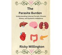The Parasite Burden: Understanding Internal Terrain, Chronic Illness, and Systemic Imbalance