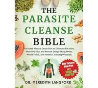 THE PARASITE CLEANSE BIBLE: A 6-Week Natural Detox Plan to Eliminate Parasites, Heal Your Gut, and Restore Energy Using Herbs, Whole Foods, and Holistic Cleansing Protocols.