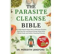 THE PARASITE CLEANSE BIBLE: A 6-Week Natural Detox Plan to Eliminate Parasites, Heal Your Gut, and Restore Energy Using Herbs, Whole Foods, and Holistic Cleansing Protocols.