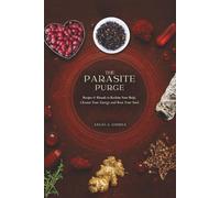 The Parasite Purge: Rituals & Recipes to Reclaim Your Body, Cleanse Your Energy, and Root Your Soul (Feed Your Chakras)