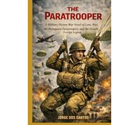 The Paratrooper: A Military Fiction War Novel of Love, War, the Portuguese Paratroopers, and the French Foreign Legion