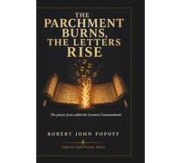 THE PARCHMENT BURNS, THE LETTERS RISE: One God, One Lord, One Life - The Shema and Its Witnesses