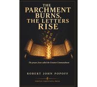 THE PARCHMENT BURNS, THE LETTERS RISE: One God, One Lord, One Life - The Shema and Its Witnesses
