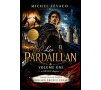 The Pardaillan: Love, Vengeance and Sword-Play in the France of Catherine de' Medici - Volume One of the Pardaillan Saga (English Translation) (THE ... Zévaco | Translated by Edgard Bronce-Ceray)