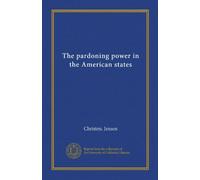 The pardoning power in the American states