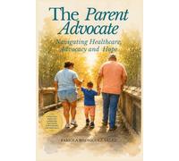The Parent Advocate: Navigating Healthcare, Advocacy and Hope