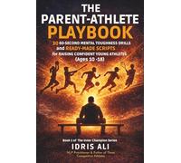 The Parent-Athlete Playbook: 30 60-Second Mental Toughness Drills and Ready-Made Scripts for Raising Confident Young Athletes (Ages 10-18) (The Inner Champion Series)