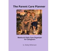 The Parent Care Planner: Medical & Daily Care Organizer for Caregivers